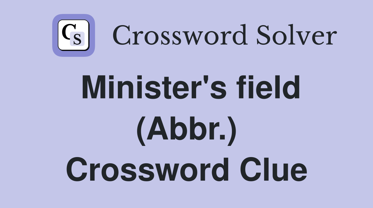 Minister's field (Abbr.) Crossword Clue