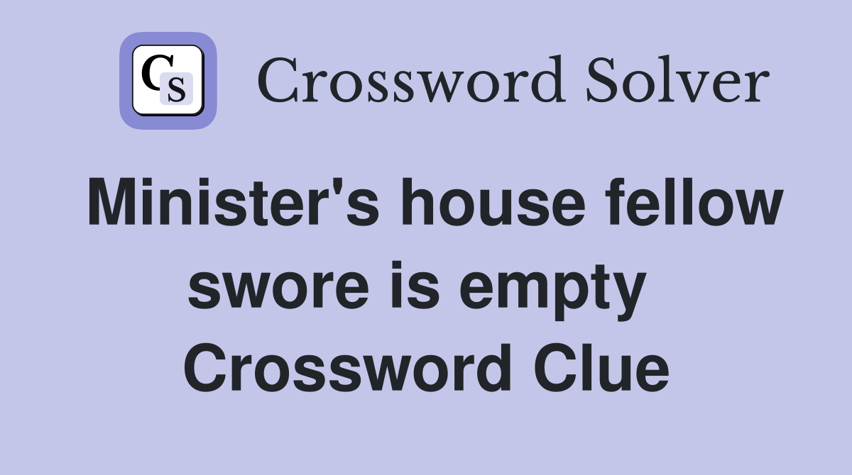Minister's house fellow swore is empty  Crossword Clue