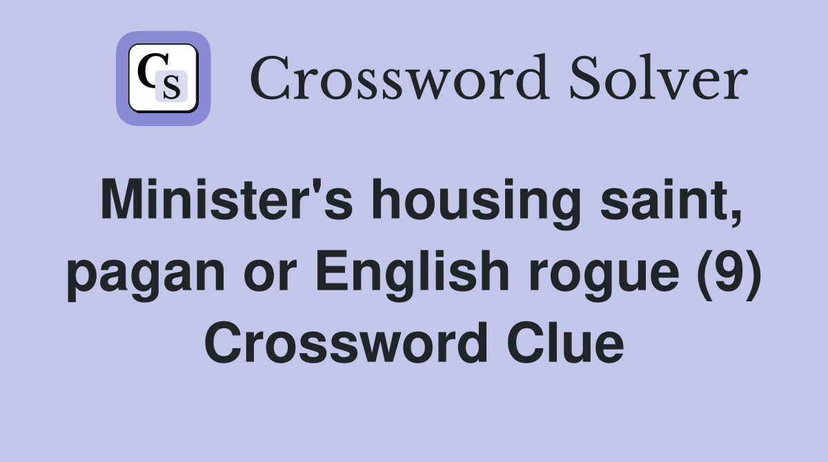 Minister's housing saint, pagan or English rogue (9) Crossword Clue
