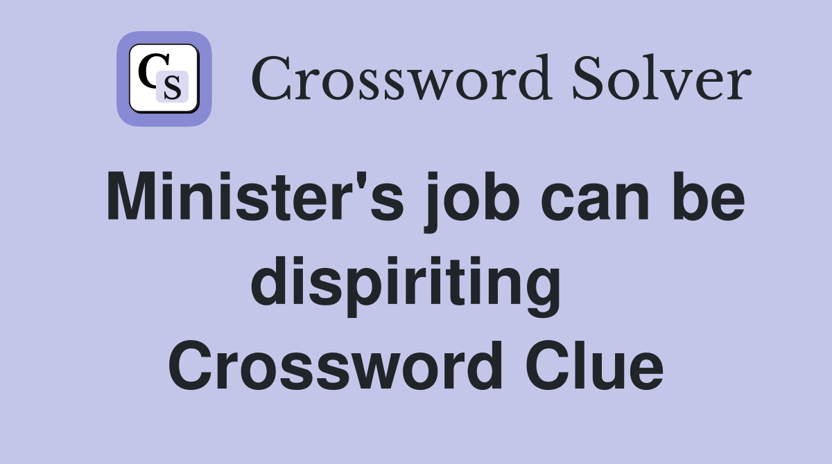 Minister's job can be dispiriting  Crossword Clue