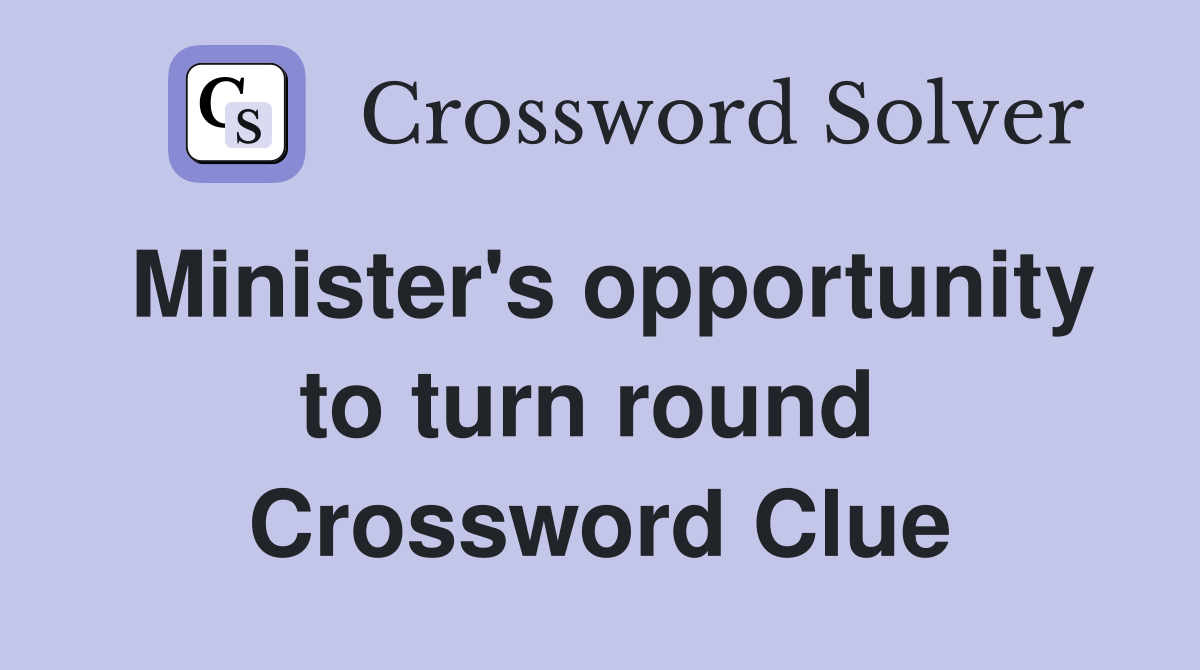 Minister's opportunity to turn round  Crossword Clue