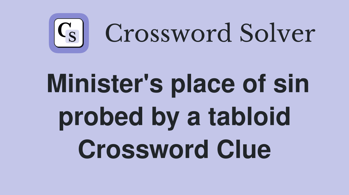 Minister's place of sin probed by a tabloid Crossword Clue