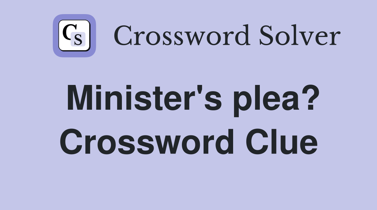 Minister's plea? Crossword Clue