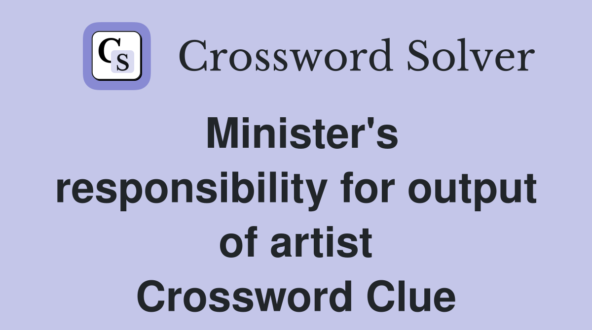 Minister's responsibility for output of artist Crossword Clue