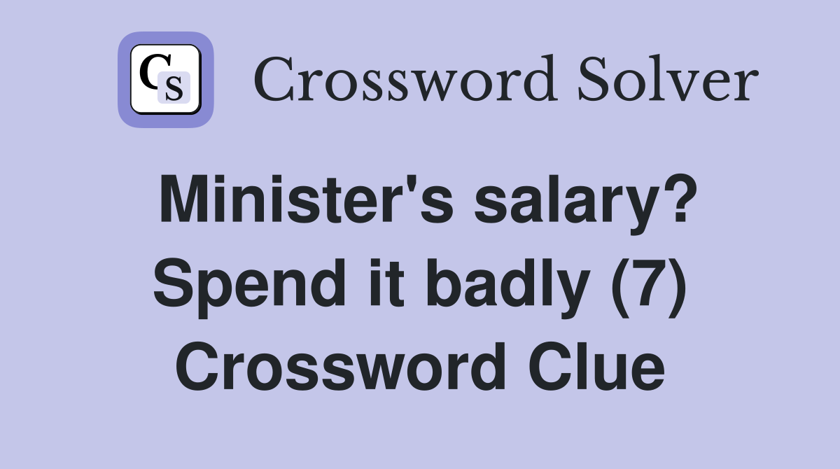 Minister's salary? Spend it badly (7) Crossword Clue