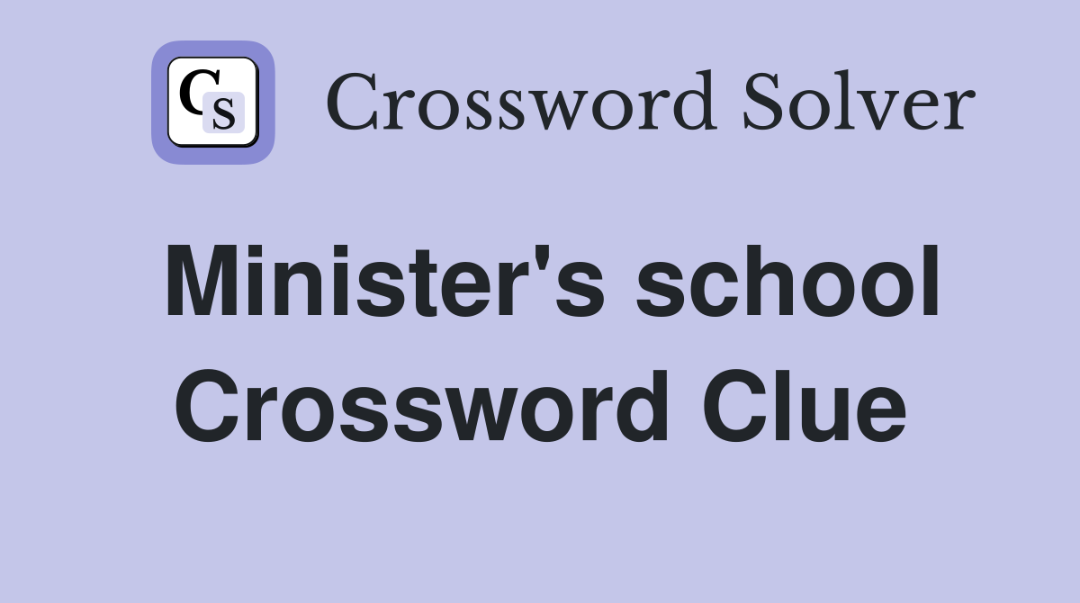 Minister's school Crossword Clue