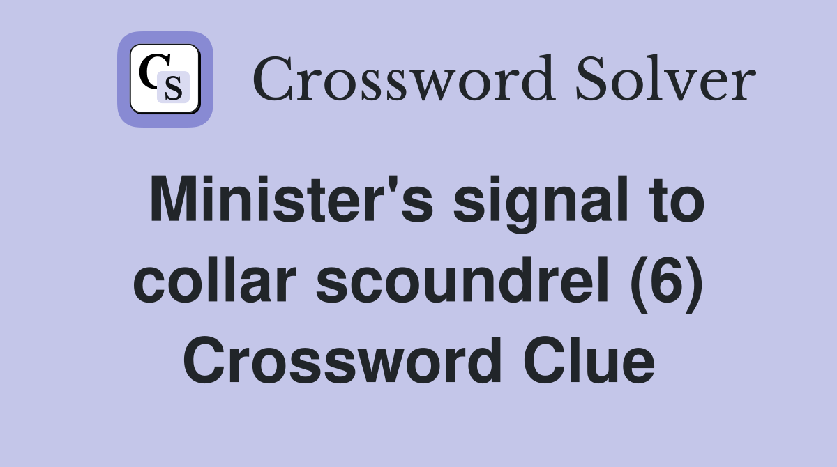Minister's signal to collar scoundrel (6) Crossword Clue