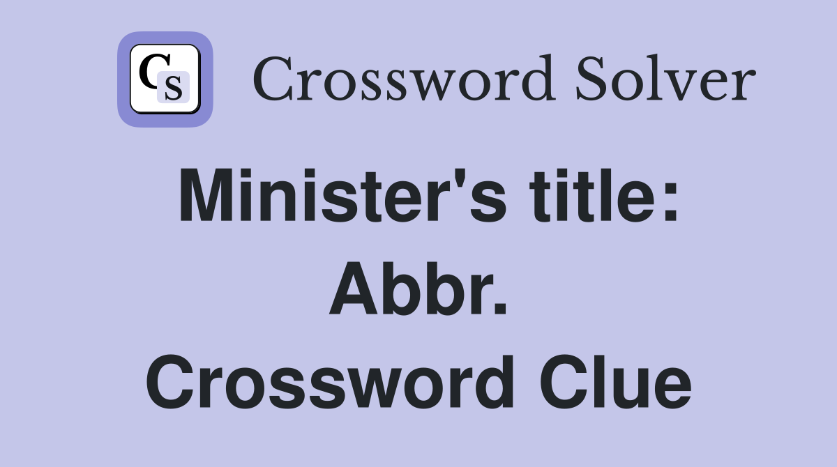 Minister's title: Abbr. Crossword Clue