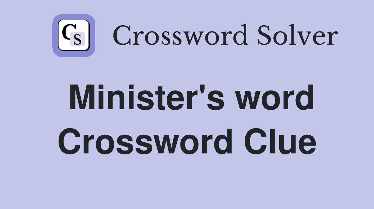 Minister's word Crossword Clue