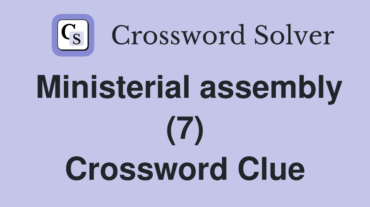 Ministerial assembly (7) Crossword Clue