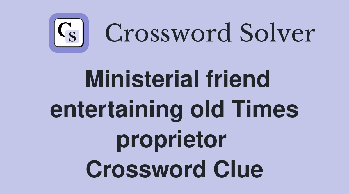 Ministerial friend entertaining old Times proprietor  Crossword Clue
