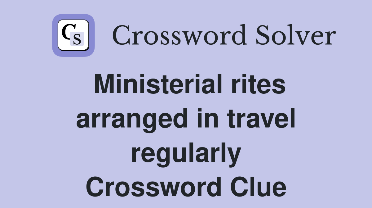 Ministerial rites arranged in travel regularly Crossword Clue