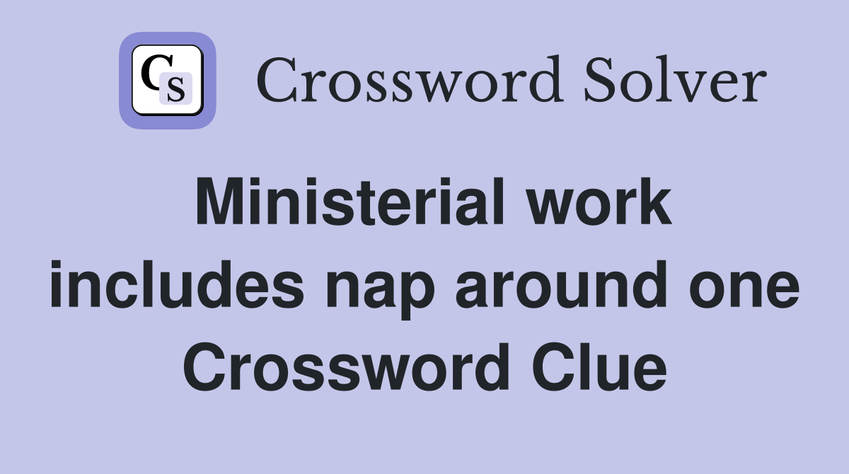 Ministerial work includes nap around one Crossword Clue