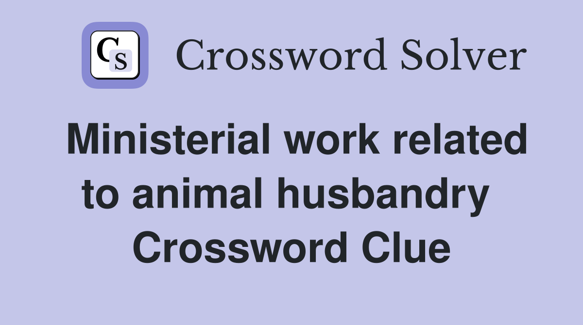 Ministerial work related to animal husbandry  Crossword Clue