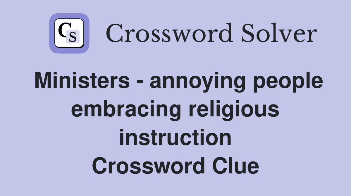 Ministers - annoying people embracing religious instruction Crossword Clue