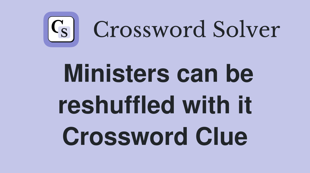Ministers can be reshuffled with it Crossword Clue