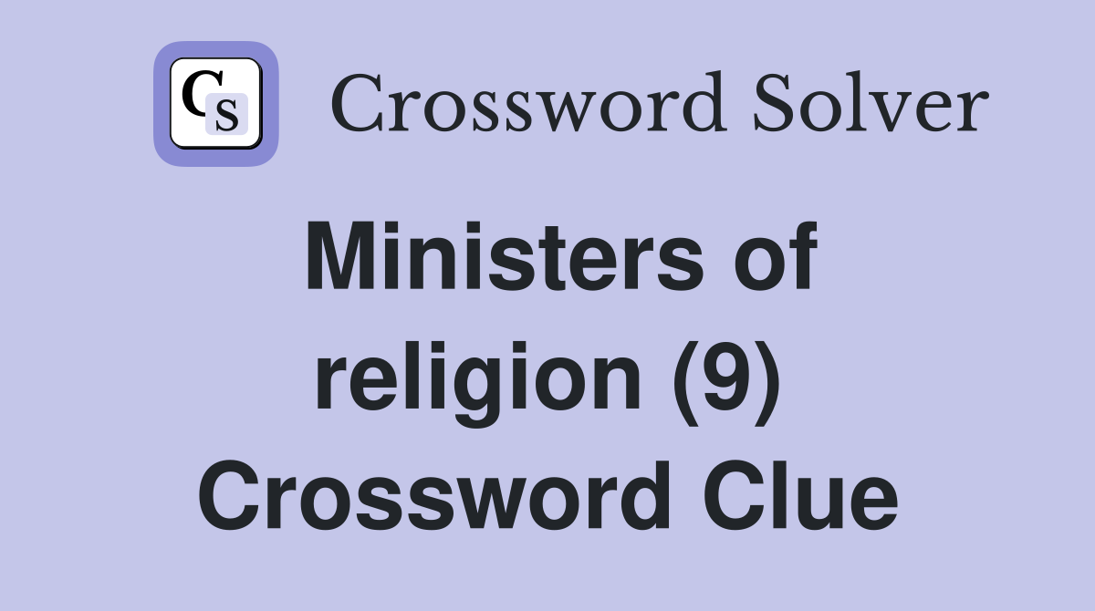 Ministers of religion (9) Crossword Clue
