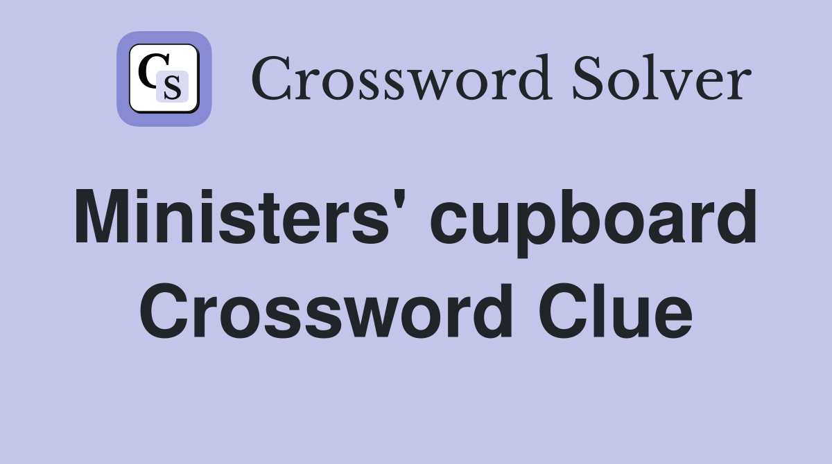 Ministers' cupboard  Crossword Clue