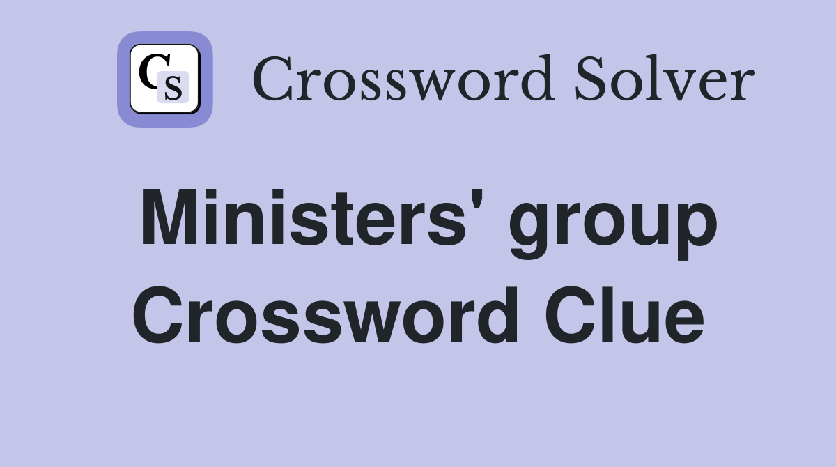 Ministers' group Crossword Clue