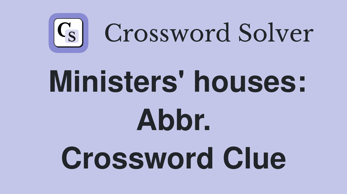 Ministers' houses: Abbr. Crossword Clue