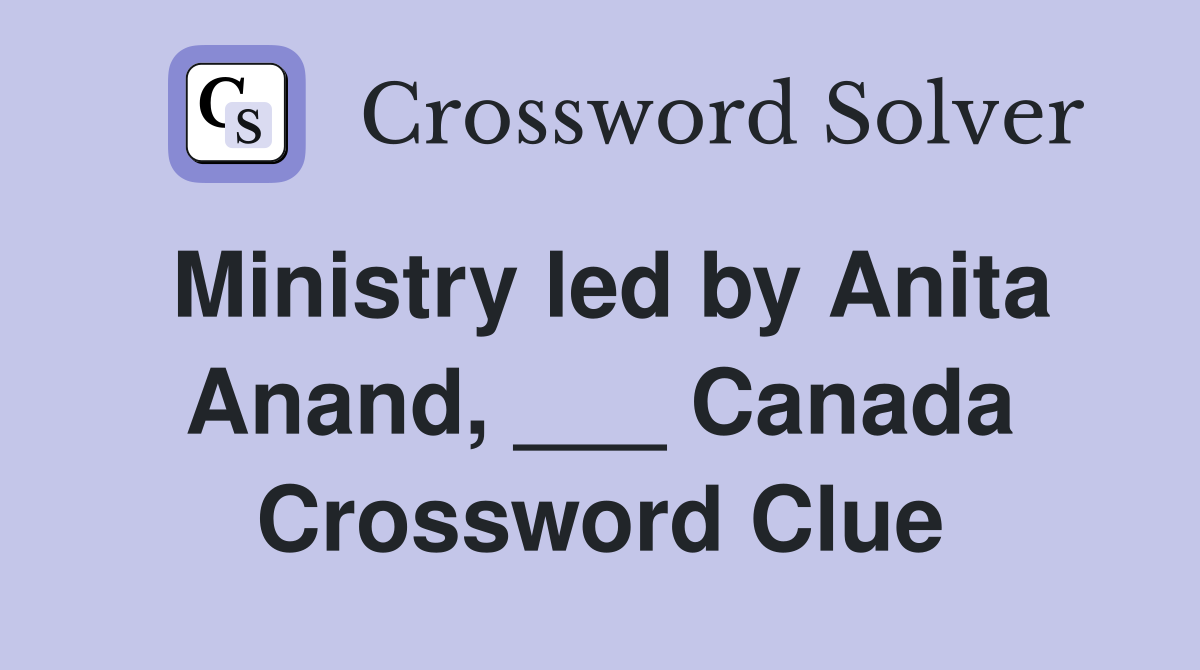 Ministry led by Anita Anand, ___ Canada Crossword Clue