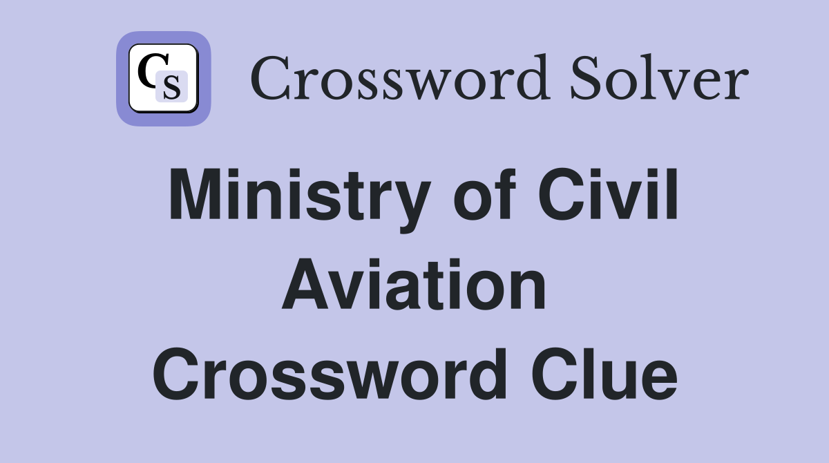 Ministry of Civil Aviation Crossword Clue