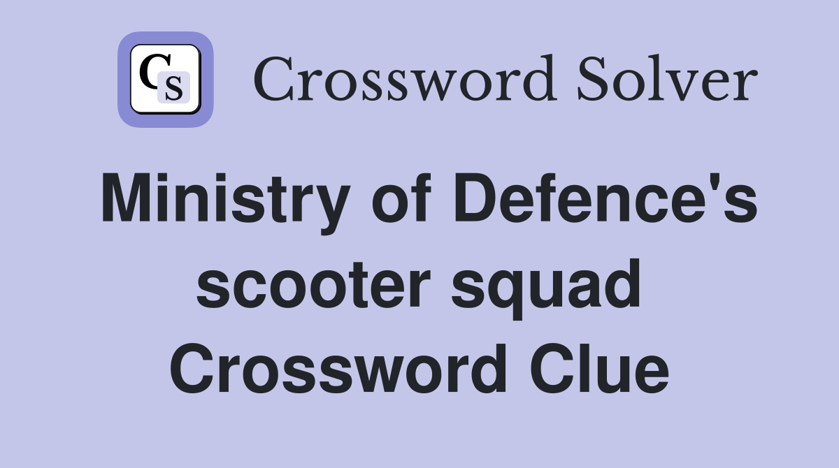 Ministry of Defence's scooter squad Crossword Clue