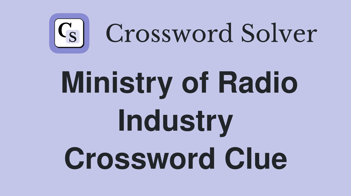 Ministry of Radio Industry Crossword Clue