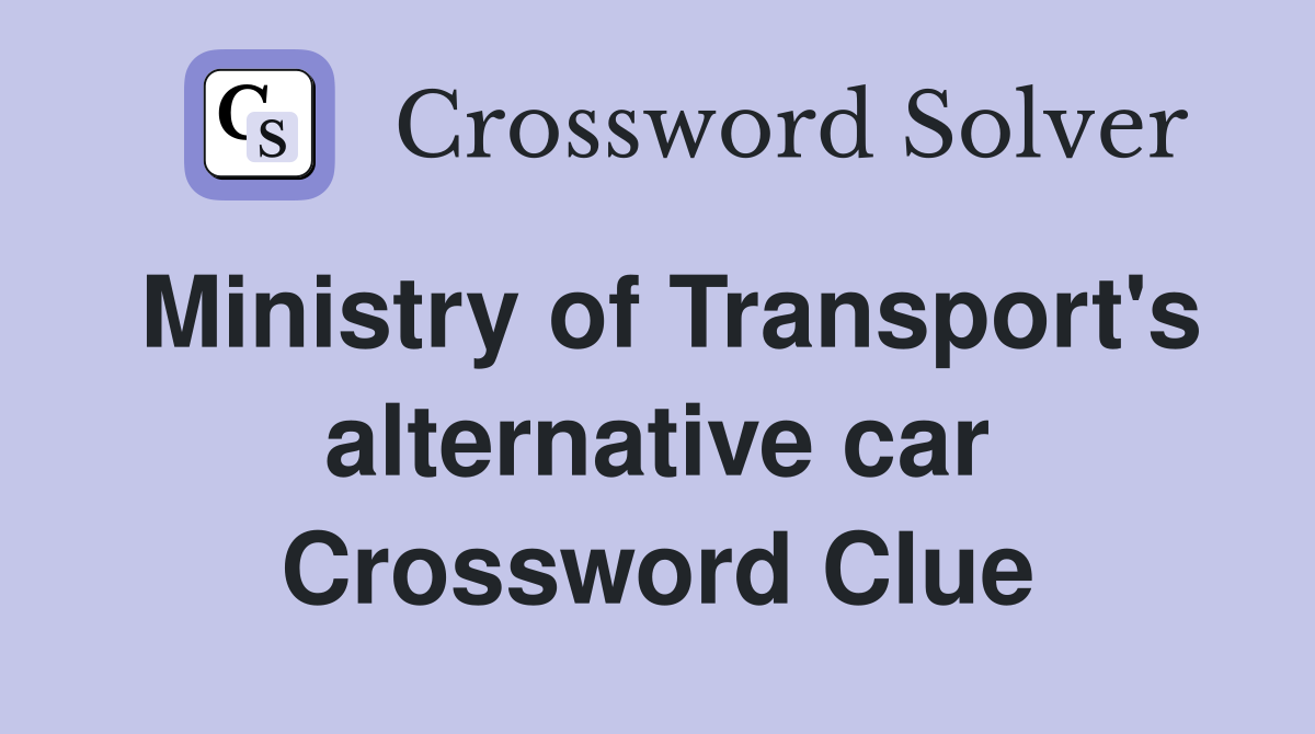 Ministry of Transport's alternative car Crossword Clue