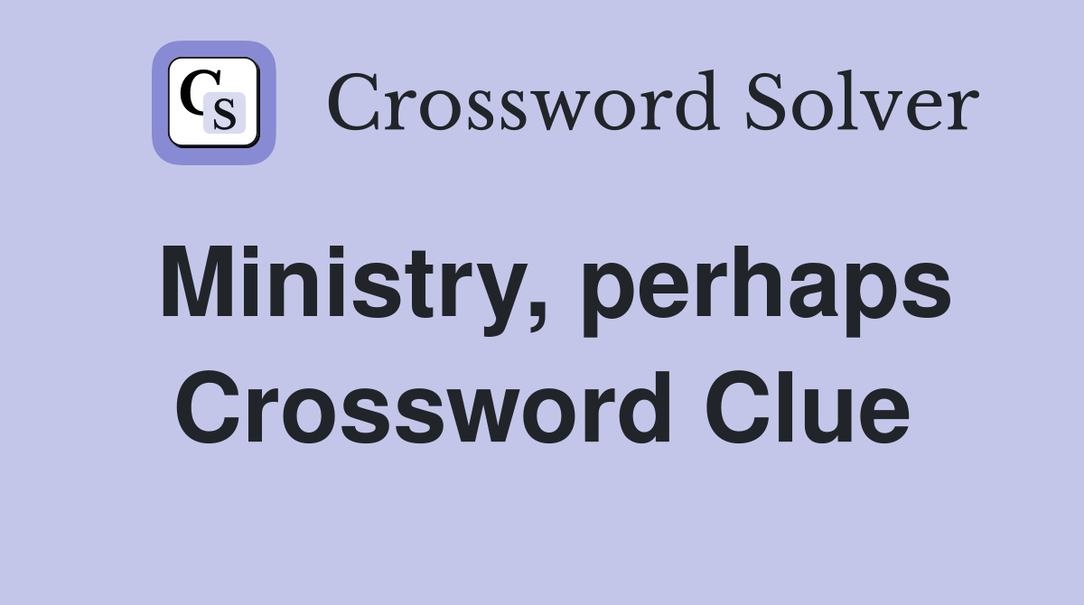 Ministry, perhaps Crossword Clue