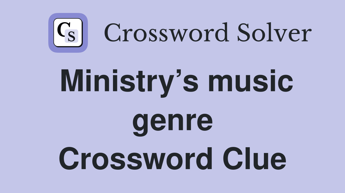 Ministry’s music genre Crossword Clue