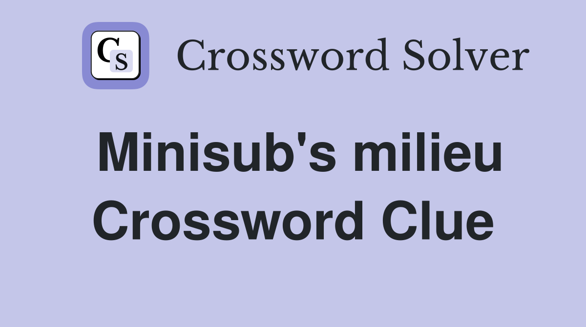 Minisub's milieu Crossword Clue