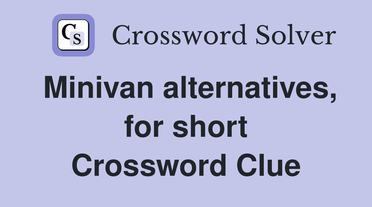 Minivan alternatives, for short Crossword Clue