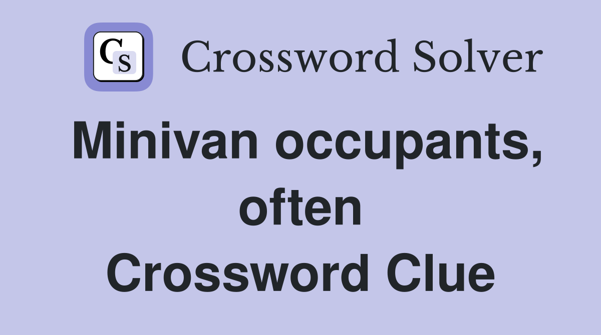 Minivan occupants, often Crossword Clue