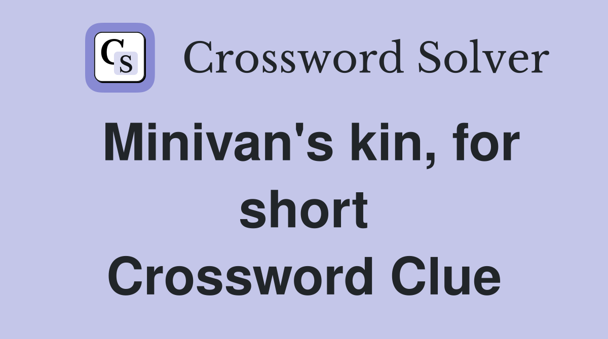 Minivan's kin, for short Crossword Clue