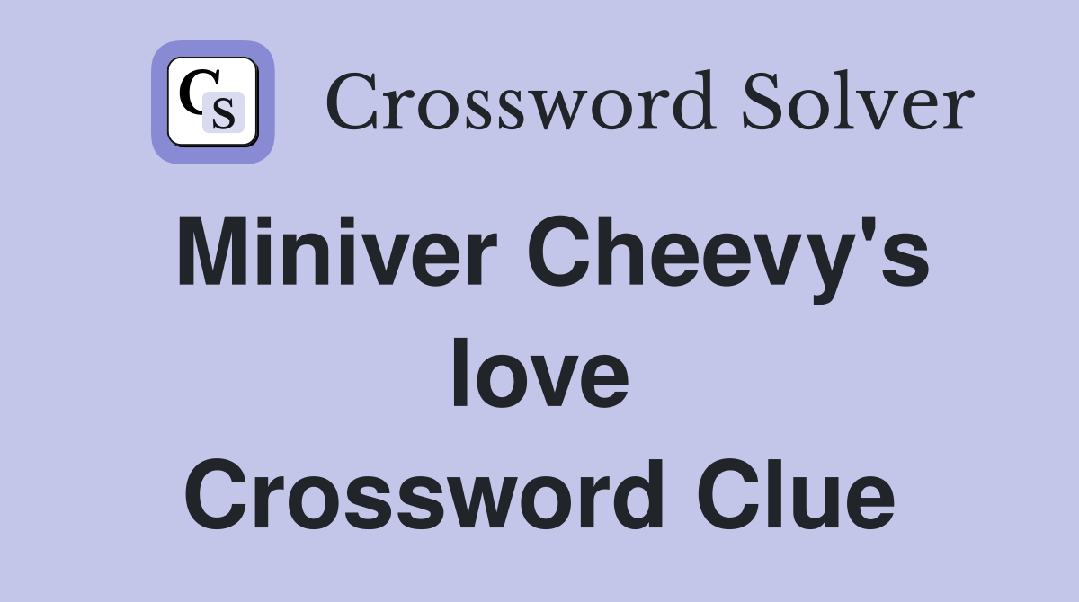 Miniver Cheevy's love Crossword Clue
