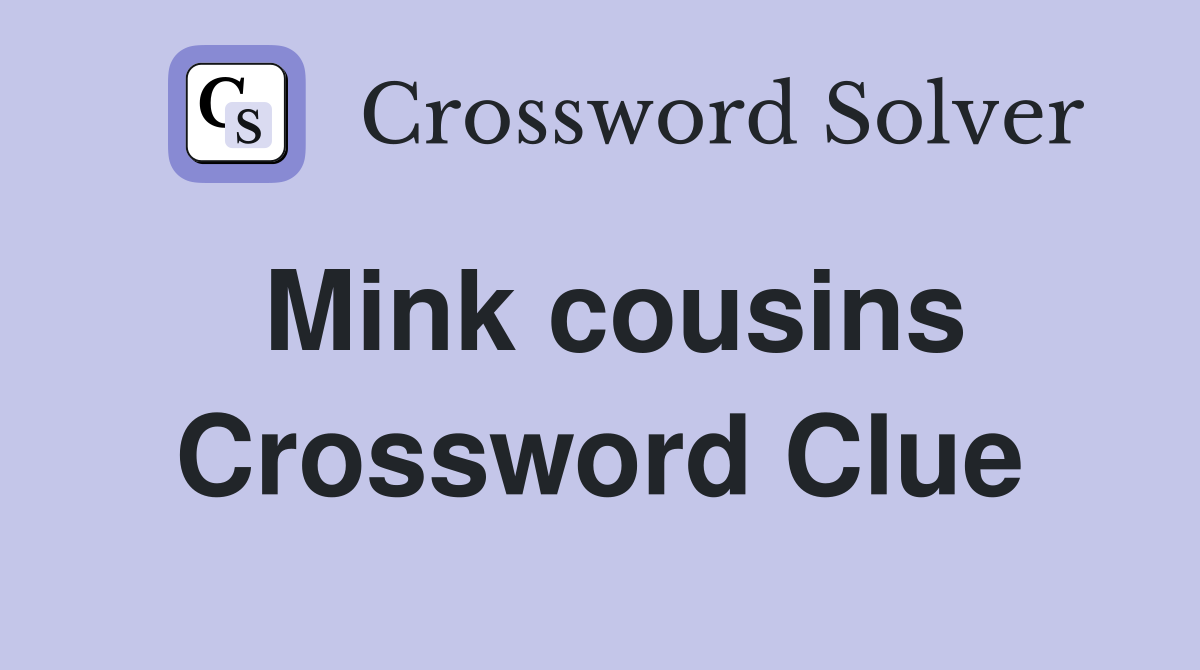 Mink cousins Crossword Clue