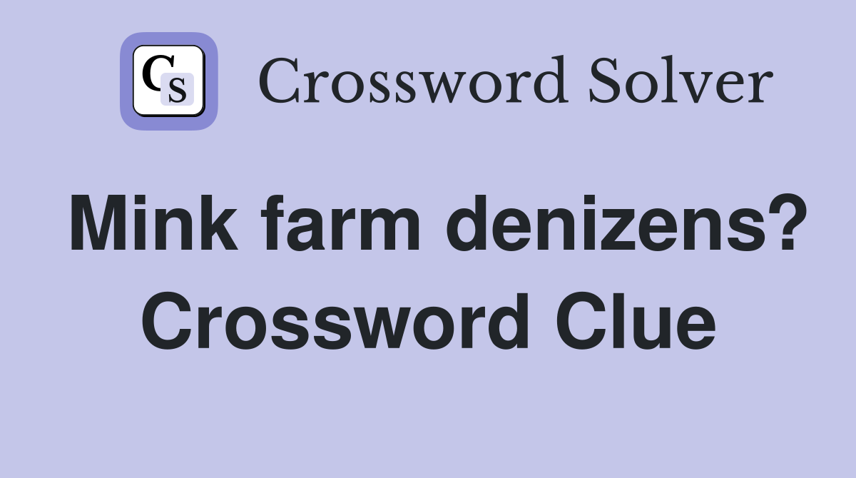 Mink farm denizens? Crossword Clue