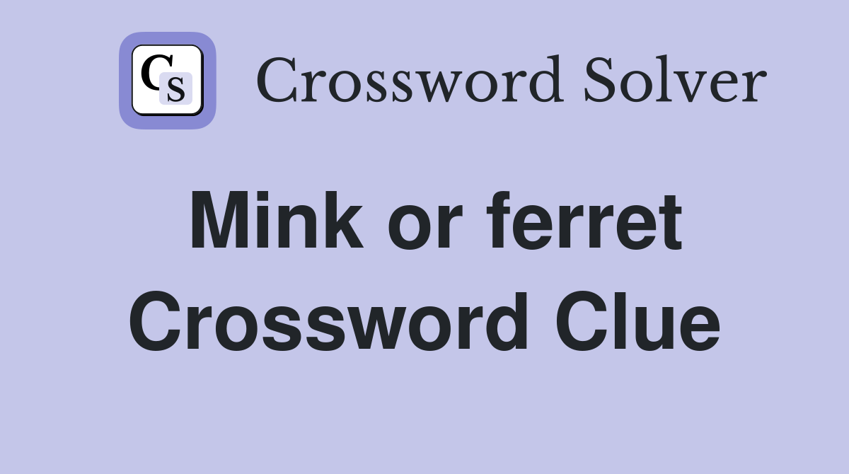 Mink or ferret Crossword Clue