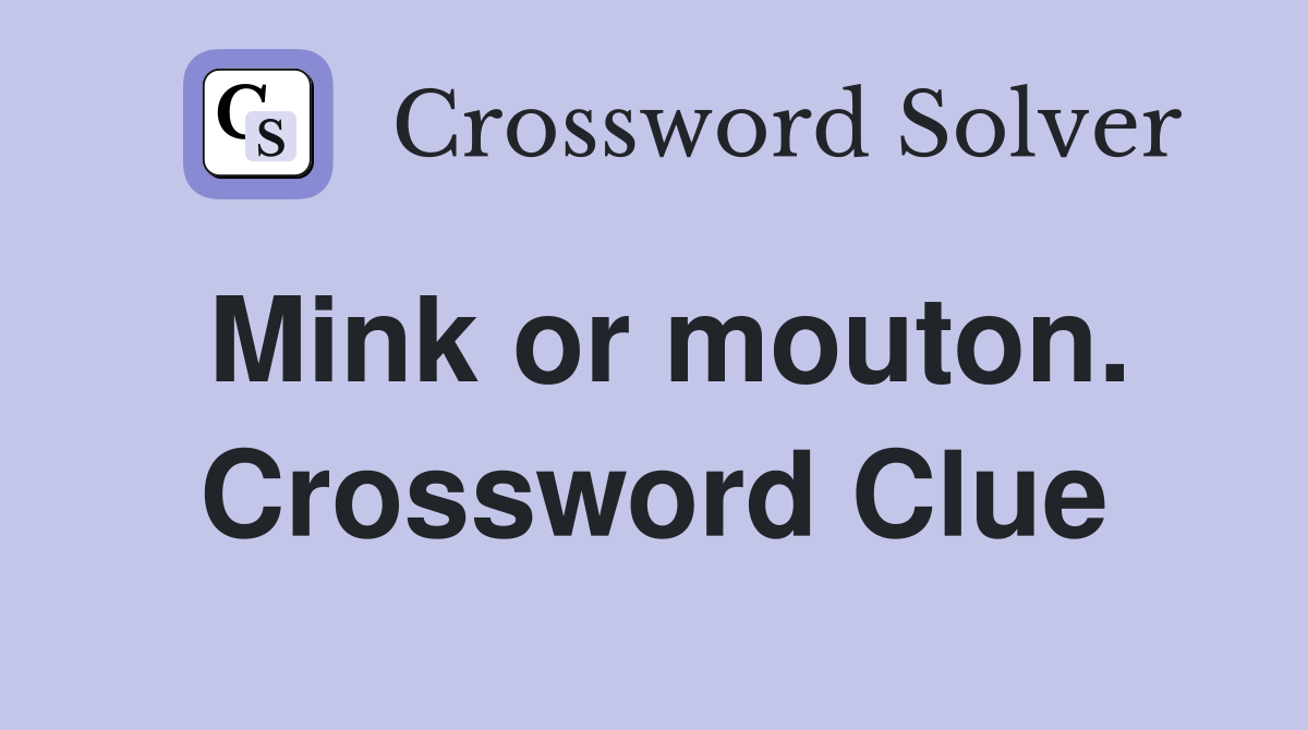 Mink or mouton. Crossword Clue