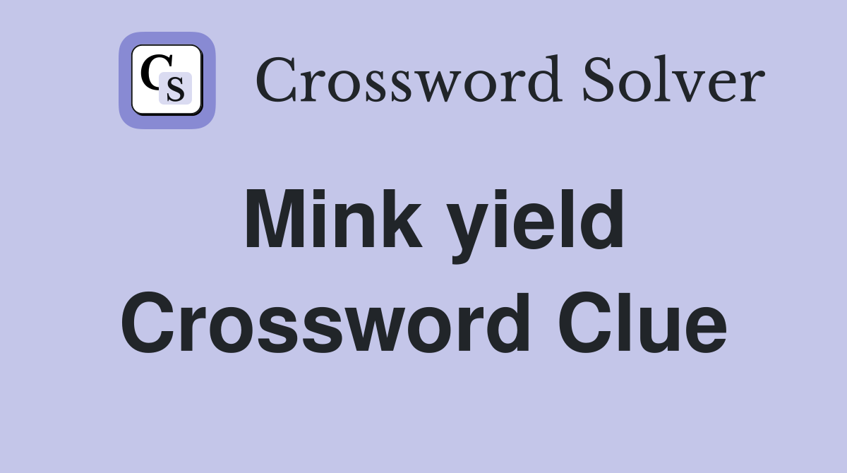 Mink yield Crossword Clue