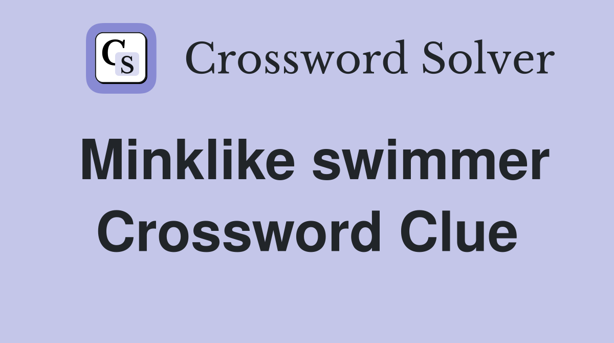 Minklike swimmer Crossword Clue