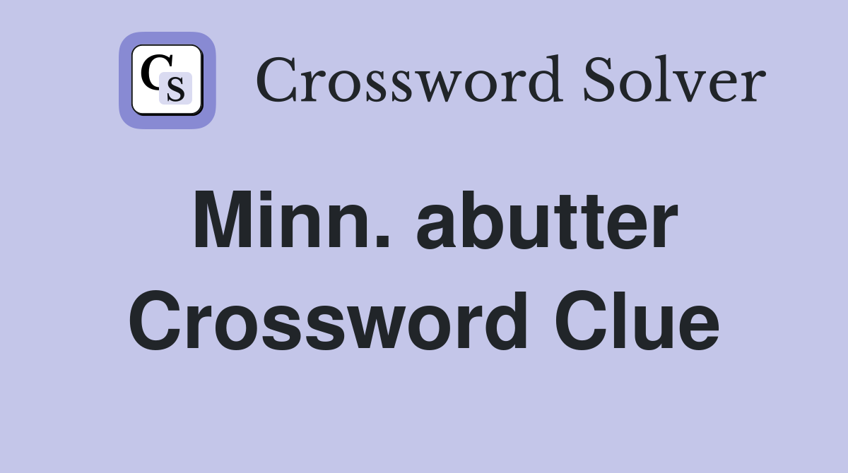 Minn. abutter Crossword Clue