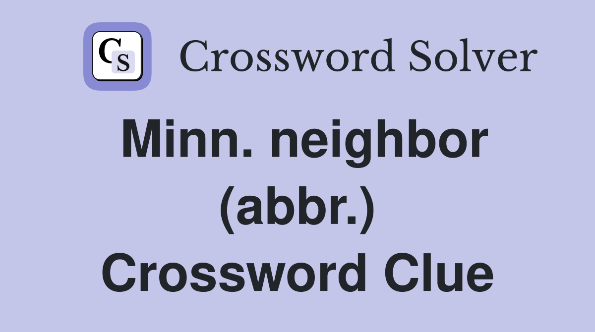 Minn. neighbor (abbr.) Crossword Clue