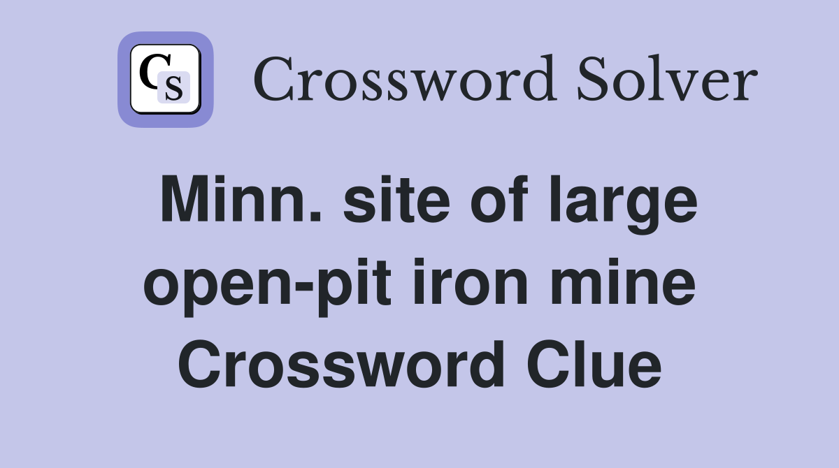 Minn. site of large open-pit iron mine Crossword Clue