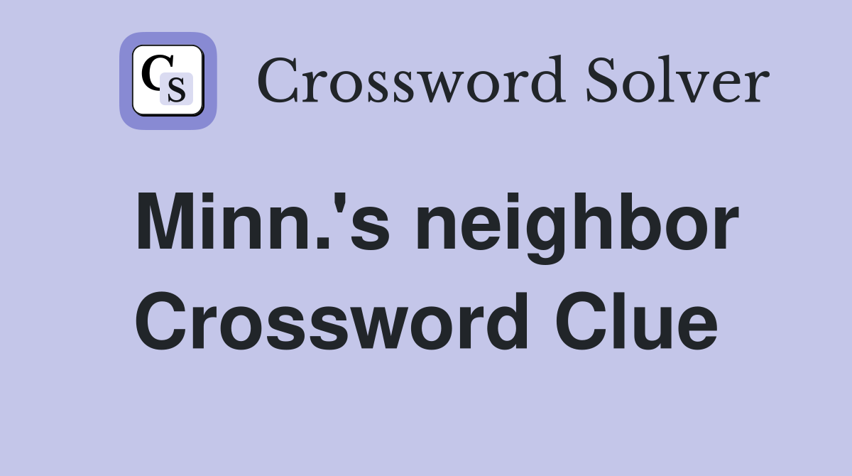 Minn.'s neighbor Crossword Clue