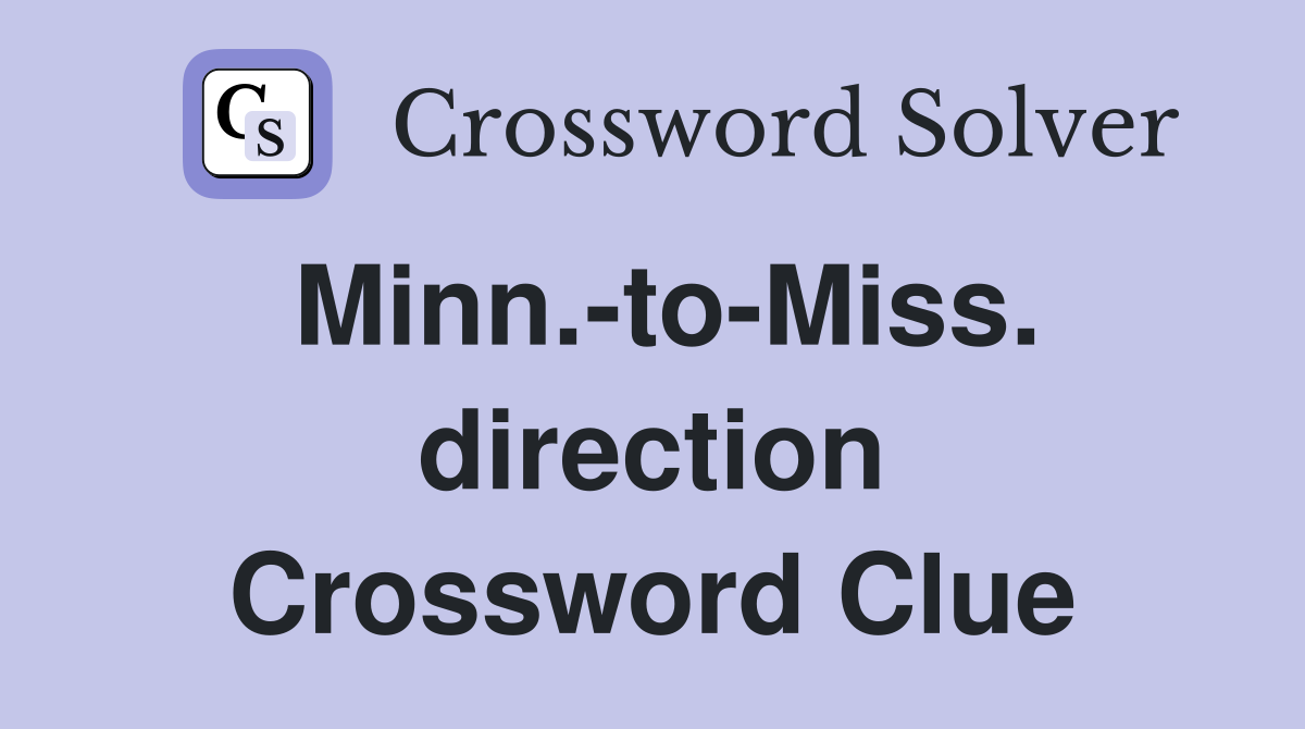 Minn.-to-Miss. direction Crossword Clue