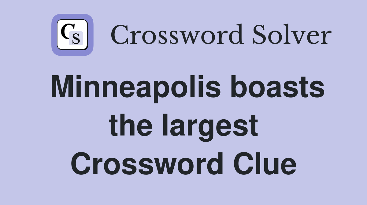 Minneapolis boasts the largest Crossword Clue