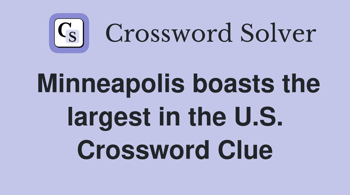 Minneapolis boasts the largest in the U.S. Crossword Clue