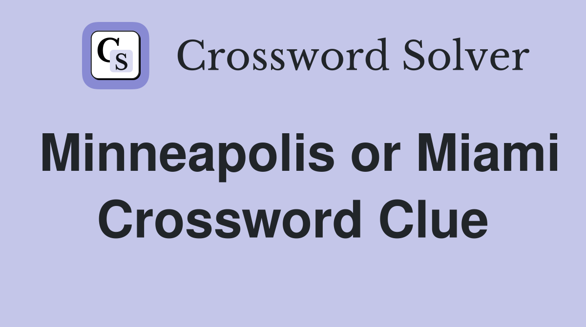 Minneapolis or Miami Crossword Clue